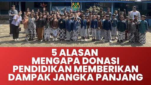5 alasan mengapa donasi pendidikan memberikan dampak jangka panjang